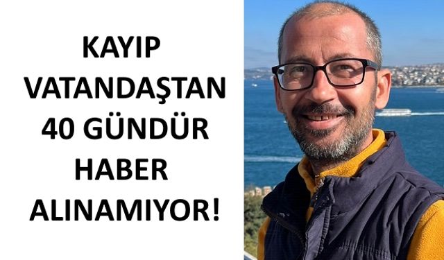 Çalışmak için geldi; 40 gündür haber alınamıyor!