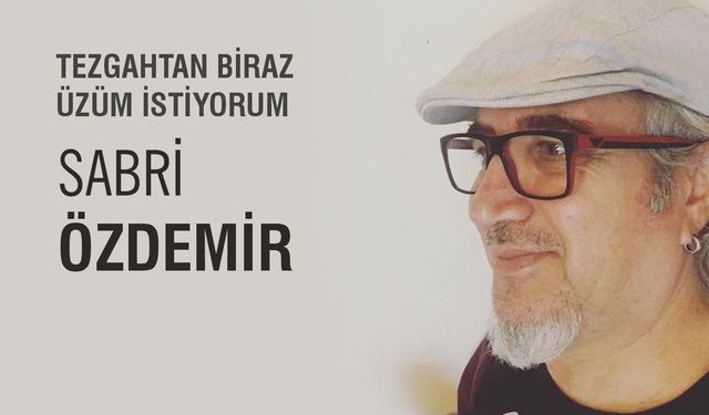 TEZGAHTAN BİRAZ ÜZÜM İSTİYORUM