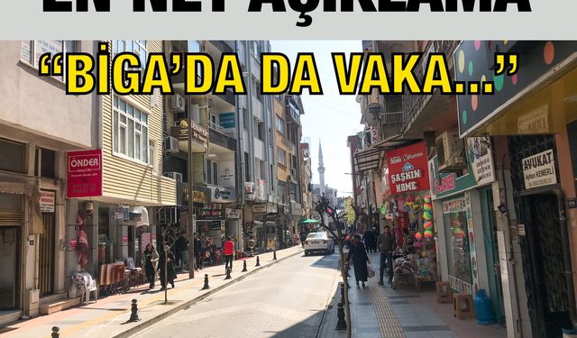 En net açıklama: “Biga’da da vaka var”