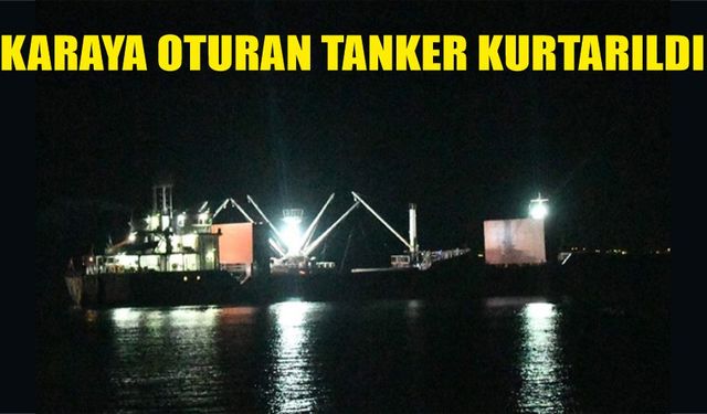 Karaya oturan tanker kurtarıldı