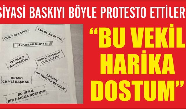 Siyasi baskıyı böyle protesto ettiler: "Bu vekil bir harika dostum"