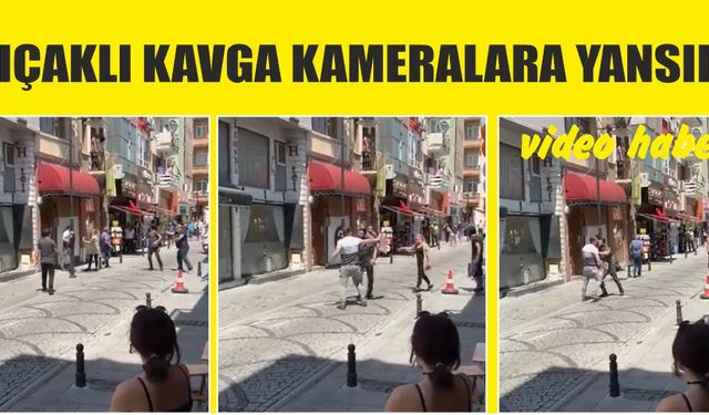 Bıçaklı kavga kameralara yansıdı