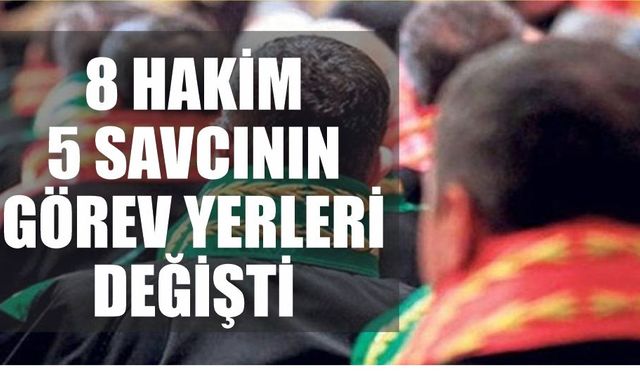 8 Hakim, 5 Savcının Görev Yeri Değişti!