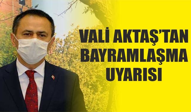 Vali Aktaş'tan bayramlaşma uyarısı