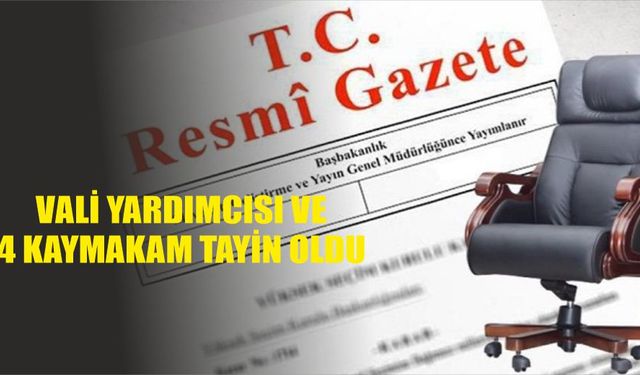 Vali Yardımcısı ve 4 Kaymakam tayin oldu