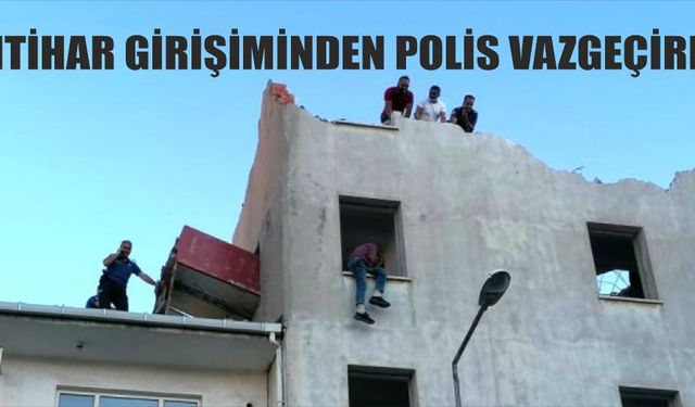 İntihar girişiminden polis vazgeçirdi