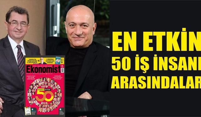 En etkin 50 iş insanı arasında iki Çanakkaleli...