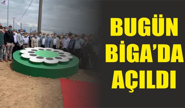 Bugün Biga'da açıldı