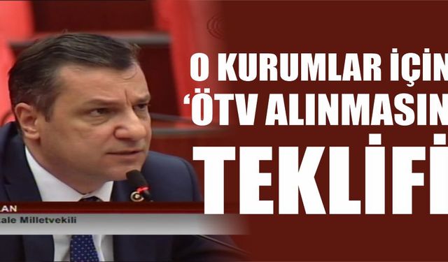 O kurumlar için 'ÖTV alınmasın' teklifi