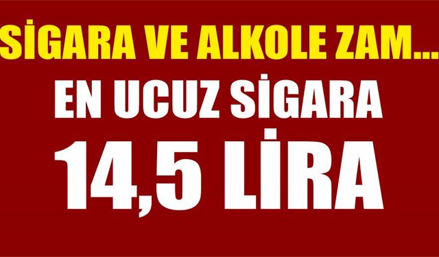 Sigara ve alkole zam... En ucuz sigara 14.5 lira...