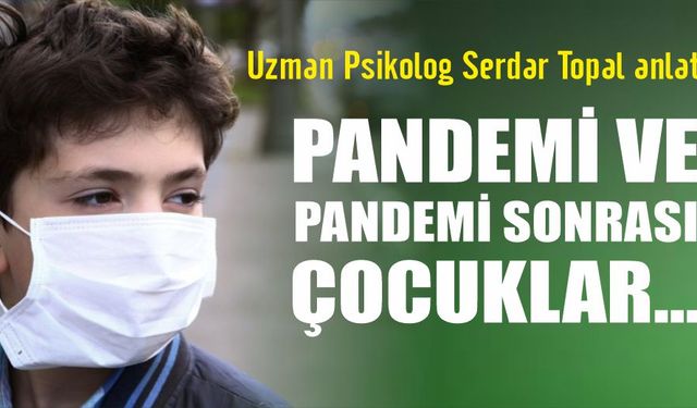 Pandemi ve pandemi sonrası çocuklar