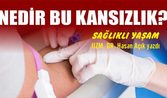 Nedir bu kansızlık?