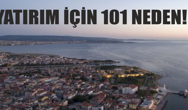 Çanakkale'ye yatırım yapmak için 101 neden!