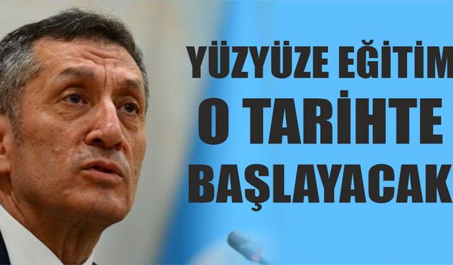 "Yüzyüze eğitim o tarihte başlayacak"