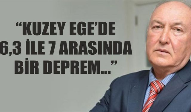 Prof. Dr. Ercan: "Kuzey Ege’de 6,3 ile 7 arasında bir deprem.."