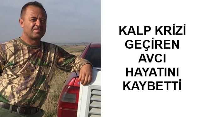 Kalp krizi geçiren Bigalı avcı hayatını kaybetti