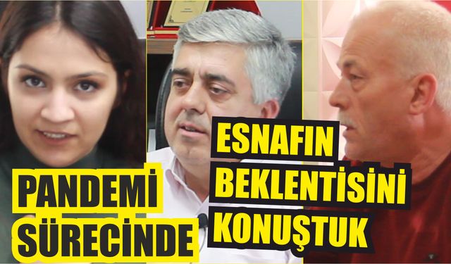 Esnafın durumunu ve beklentisini konuştuk