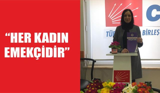 "Her kadın emekçidir"