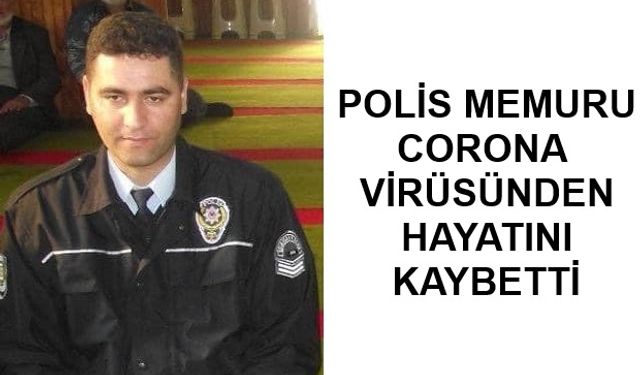 Polis Memuru Corona Virüsüne Yenik Düştü