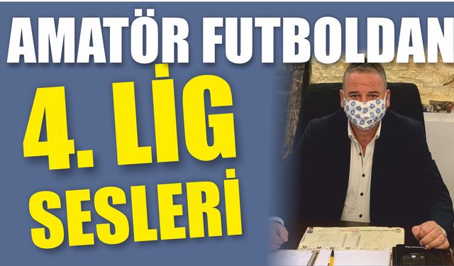 Amatör futbolun patronları 4'üncü Lig istiyorlar!