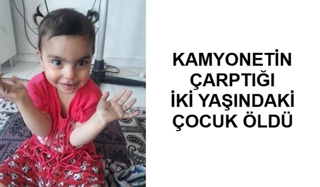 2 Yaşındaki Çocuğa Kamyonet Çarptı