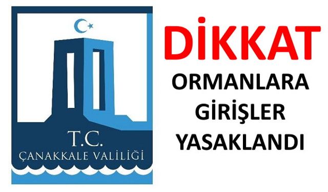 Çanakkale’de Ormanlara Giriş Yasaklandı!