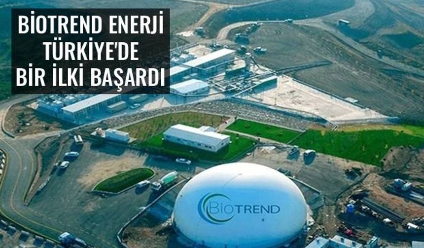 Biotrend Enerji Türkiye’deki İlk Şirket Oldu!